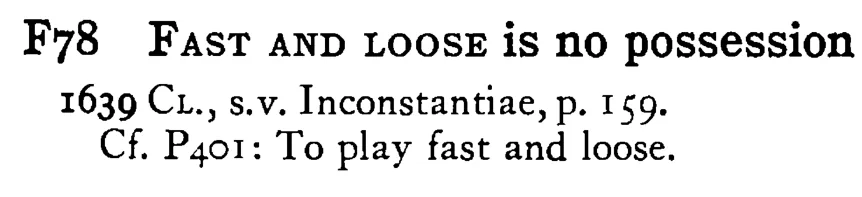 FAST AND LOOSE is no possession - a scanned entry from Tilley's 1950 Dictionary of Proverbs.