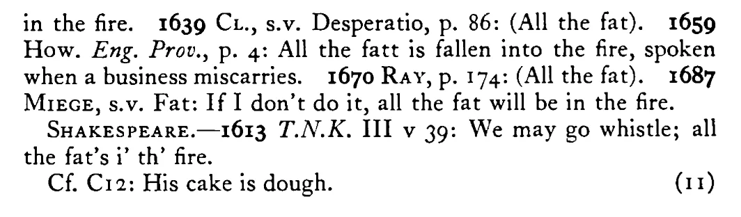 The FAT (All the fat) is in the fire - a scanned entry from Tilley's 1950 Dictionary of Proverbs. (continuation)