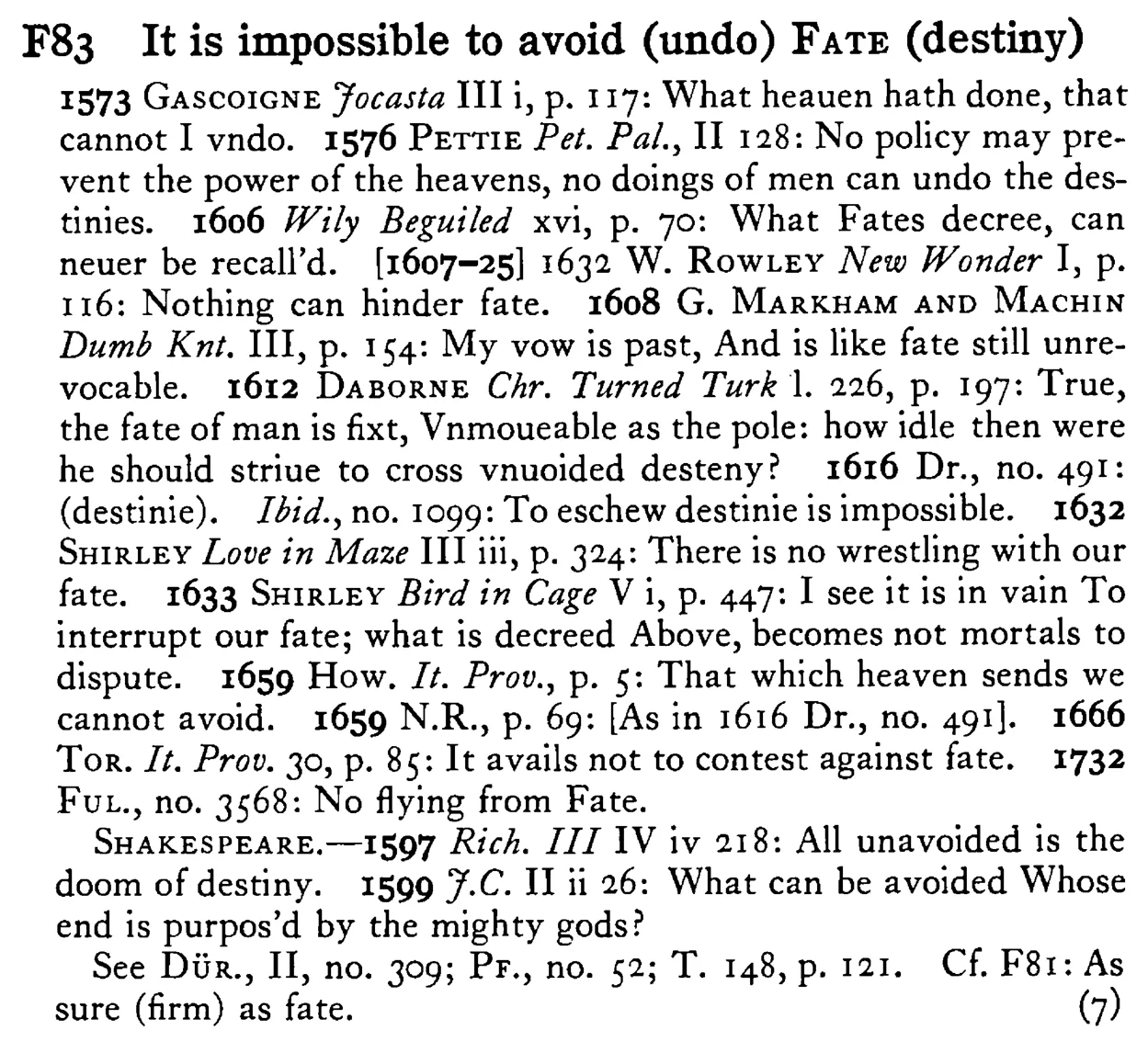 It is impossible to avoid (undo) FATE (destiny) - a scanned entry from Tilley's 1950 Dictionary of Proverbs.