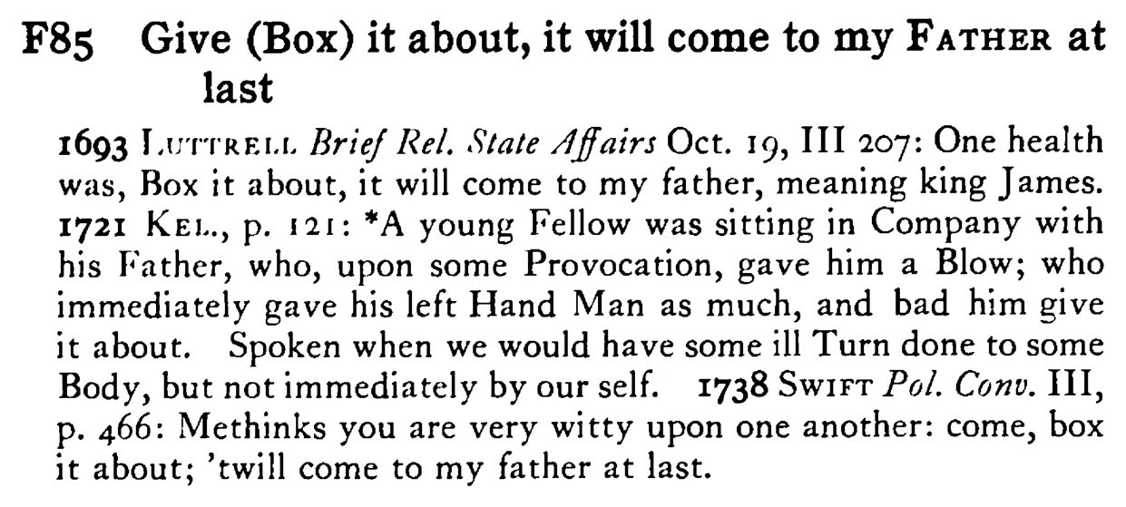 Give (Box) it about, it will come to my FATHER at last - a scanned entry from Tilley's 1950 Dictionary of Proverbs.