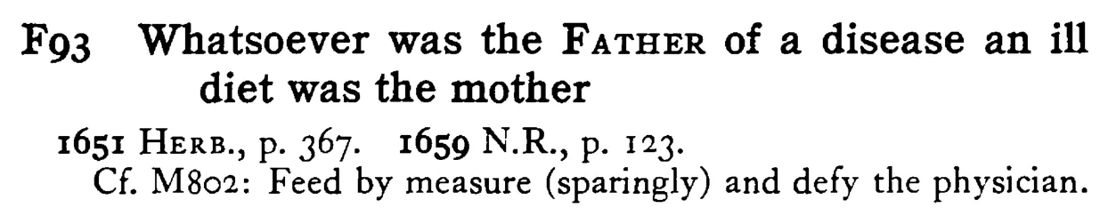 Whatsoever was the FATHER of a disease an ill diet was the mother - a scanned entry from Tilley's 1950 Dictionary of Proverbs.