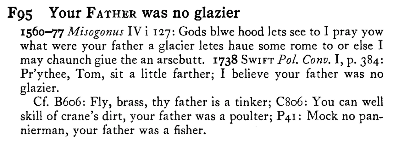 Your FATHER was no glazier - a scanned entry from Tilley's 1950 Dictionary of Proverbs.