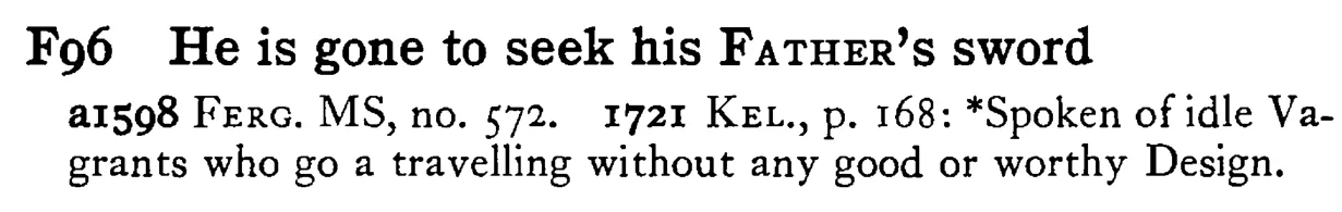 He is gone to seek his FATHER's sword - a scanned entry from Tilley's 1950 Dictionary of Proverbs.