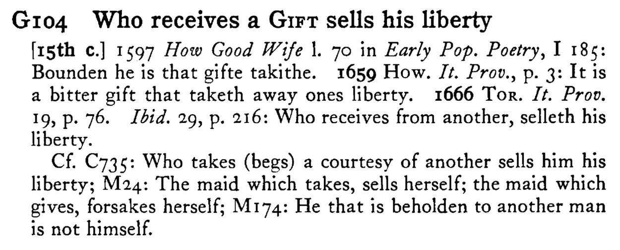 Who receives a GIFT sells his liberty - a scanned entry from Tilley's 1950 Dictionary of Proverbs.