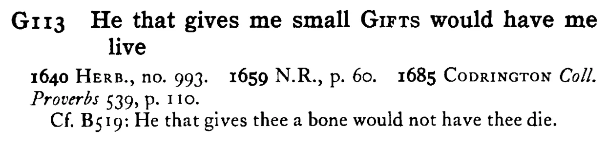 He that gives me small GIFTS would have me live - a scanned entry from Tilley's 1950 Dictionary of Proverbs.