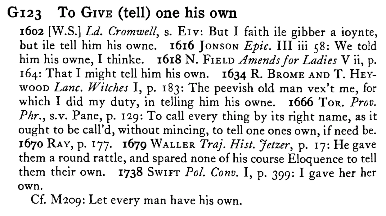 To GIVE (tell) one his own - a scanned entry from Tilley's 1950 Dictionary of Proverbs.