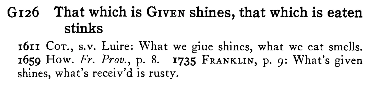 That which is GIVEN shines, that which is eaten stinks - a scanned entry from Tilley's 1950 Dictionary of Proverbs.