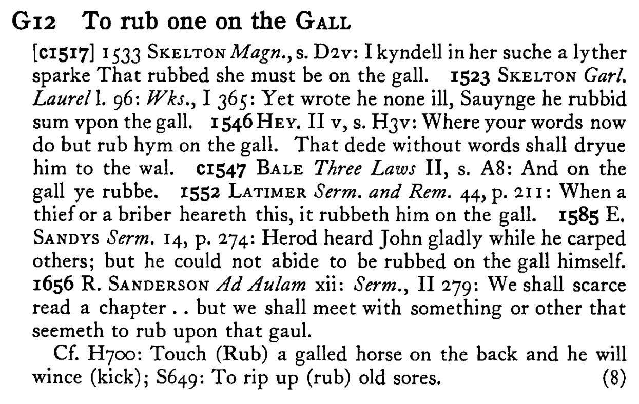 To rub one on the GALL - a scanned entry from Tilley's 1950 Dictionary of Proverbs.