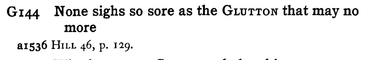 None sighs so sore as the GLUTTON that may no more - a scanned entry from Tilley's 1950 Dictionary of Proverbs.