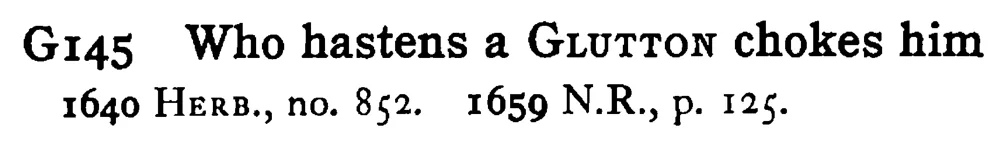 Who hastens a GLUTTON chokes him - a scanned entry from Tilley's 1950 Dictionary of Proverbs.