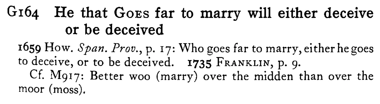 He that GOES far to marry will either deceive or be deceived - a scanned entry from Tilley's 1950 Dictionary of Proverbs.