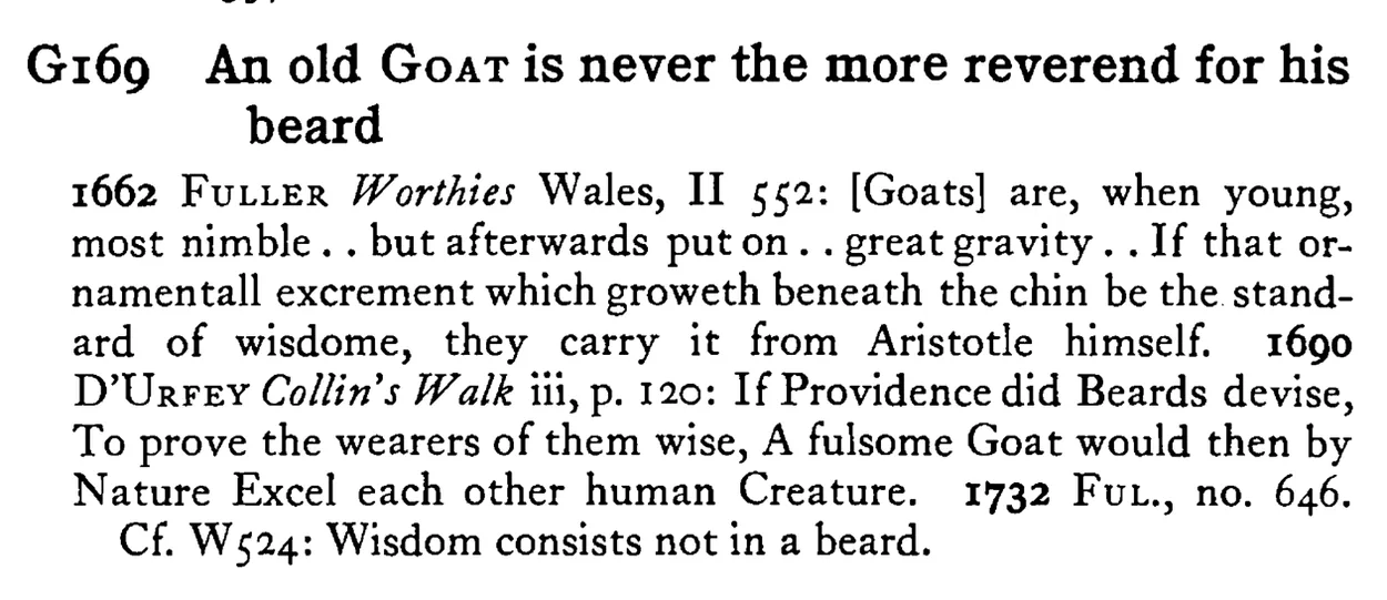 An old GOAT is never the more reverend for his beard - a scanned entry from Tilley's 1950 Dictionary of Proverbs.