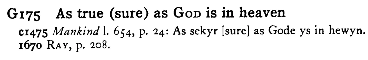 As true (sure) as GOD is in heaven - a scanned entry from Tilley's 1950 Dictionary of Proverbs.