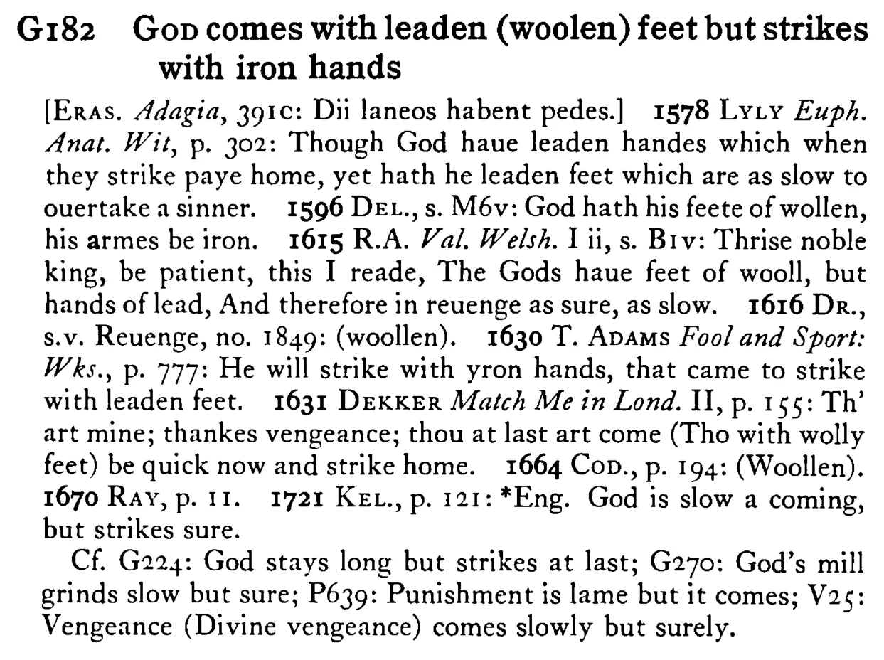 GOD comes with leaden (woolen) feet but strikes with iron hands - a scanned entry from Tilley's 1950 Dictionary of Proverbs.