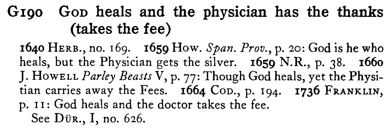 GOD heals and the physician has the thanks (takes the fee) - a scanned entry from Tilley's 1950 Dictionary of Proverbs.