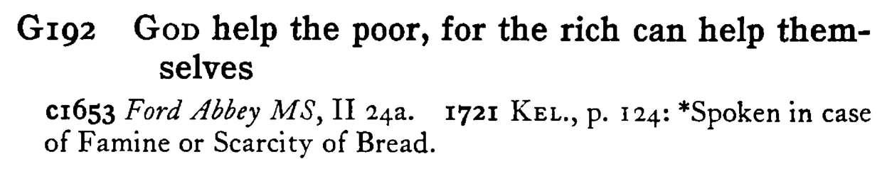 GOD help the poor, for the rich can help themselves - a scanned entry from Tilley's 1950 Dictionary of Proverbs.