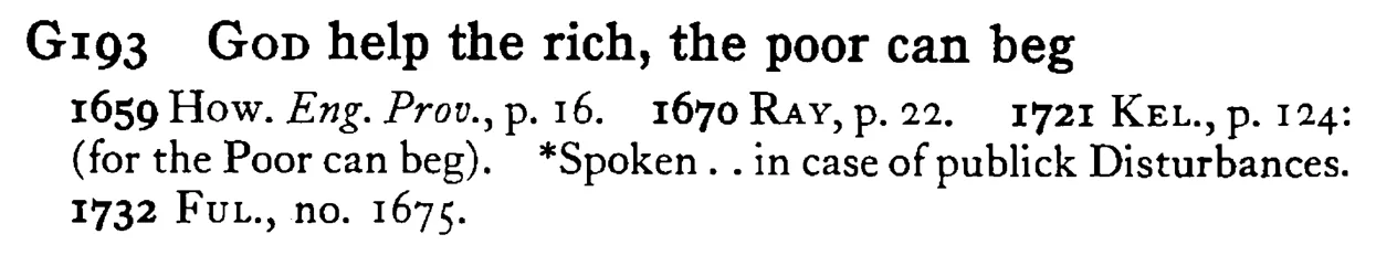 GOD help the rich, the poor can beg - a scanned entry from Tilley's 1950 Dictionary of Proverbs.