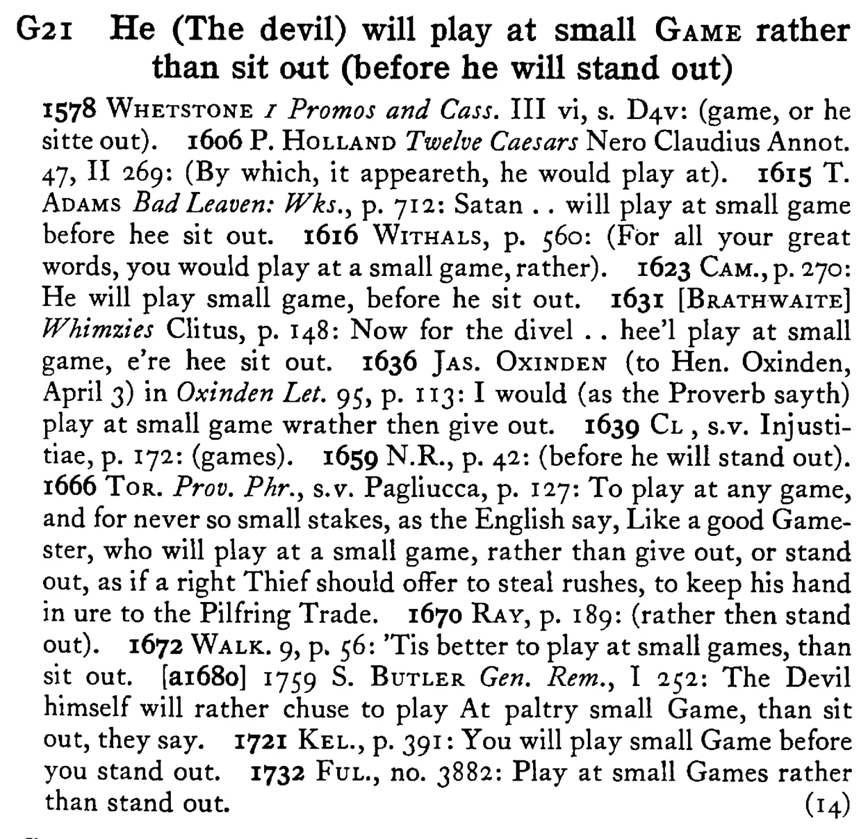 He (The devil) will play at small GAME rather than sit out (before he will stand out) - a scanned entry from Tilley's 1950 Dictionary of Proverbs.