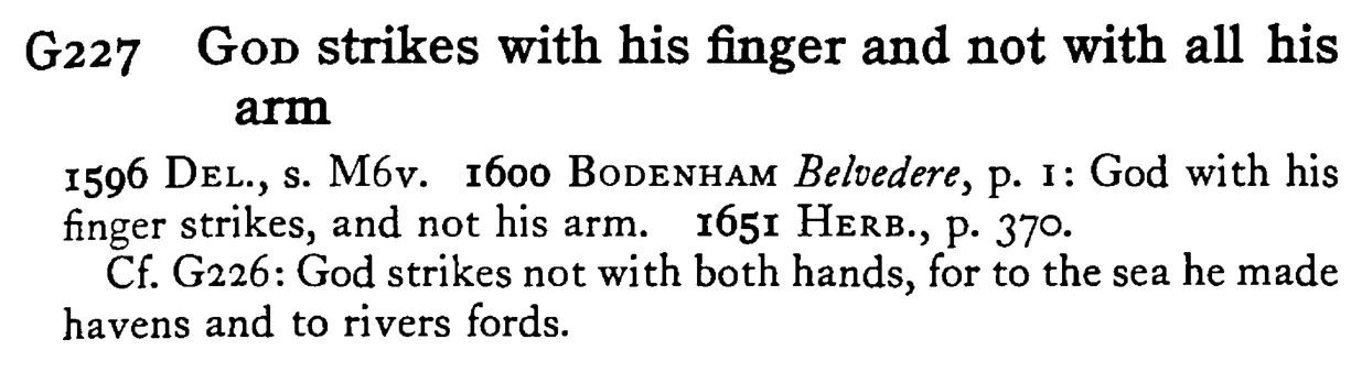 GOD strikes with his finger and not with all his arm - a scanned entry from Tilley's 1950 Dictionary of Proverbs.