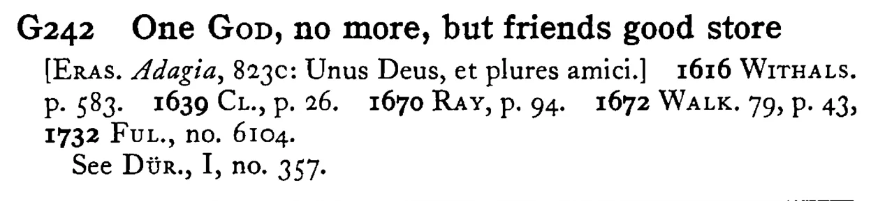 One GOD, no more, but friends good store - a scanned entry from Tilley's 1950 Dictionary of Proverbs.