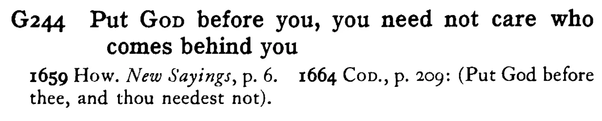 Put GOD before you, you need not care who comes behind you - a scanned entry from Tilley's 1950 Dictionary of Proverbs.