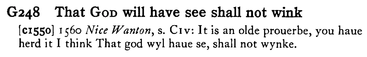 That GOD will have see shall not wink - a scanned entry from Tilley's 1950 Dictionary of Proverbs.
