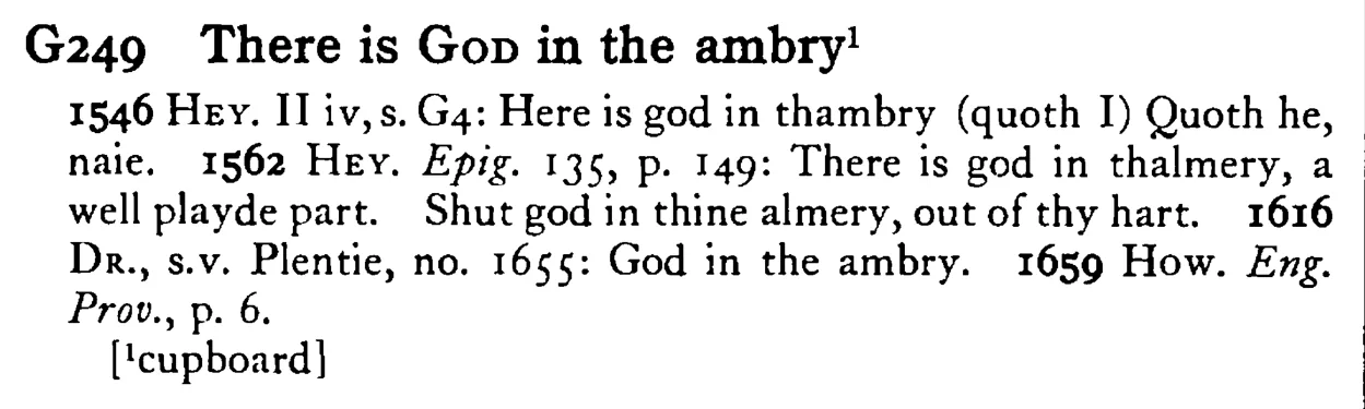 There is GOD in the ambry¹ - a scanned entry from Tilley's 1950 Dictionary of Proverbs.