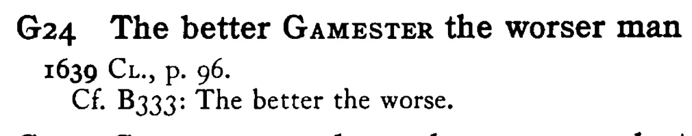 The better GAMESTER the worse man - a scanned entry from Tilley's 1950 Dictionary of Proverbs.