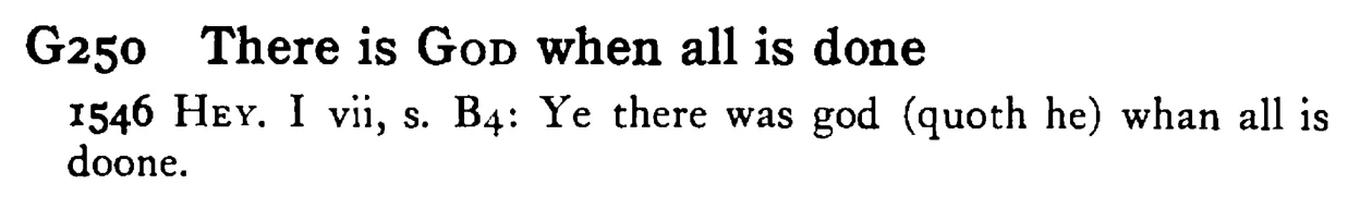 There is GOD when all is done - a scanned entry from Tilley's 1950 Dictionary of Proverbs.