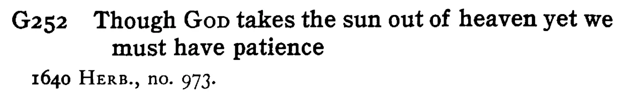 Though GOD takes the sun out of heaven yet we must have patience - a scanned entry from Tilley's 1950 Dictionary of Proverbs.