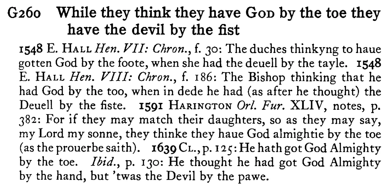 While they think they have GOD by the toe they have the devil by the fist - a scanned entry from Tilley's 1950 Dictionary of Proverbs.