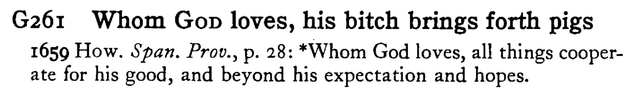 Whom GOD loves, his bitch brings forth pigs - a scanned entry from Tilley's 1950 Dictionary of Proverbs.