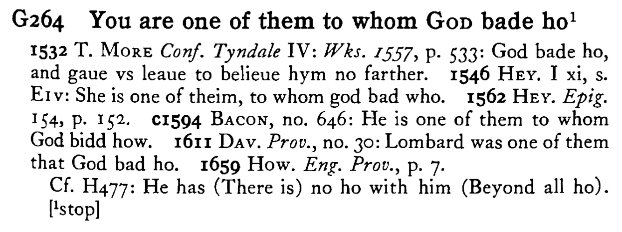 You are one of them to whom GOD bade ho¹ - a scanned entry from Tilley's 1950 Dictionary of Proverbs.