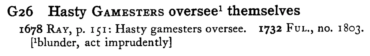 Hasty GAMESTERS oversee¹ themselves - a scanned entry from Tilley's 1950 Dictionary of Proverbs.