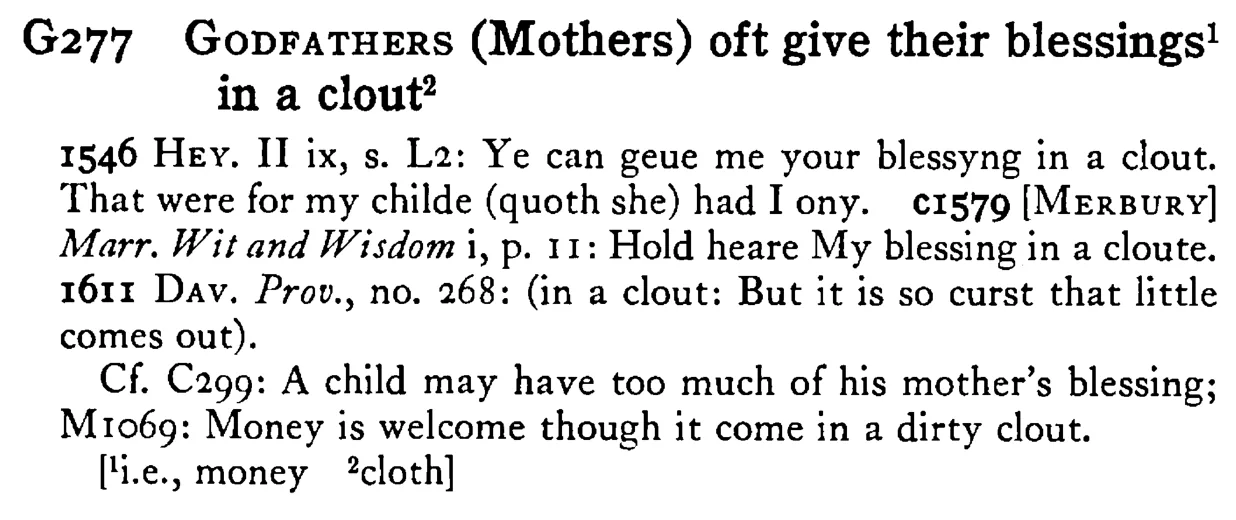 GODFATHERS (Mothers) oft give their blessings¹ in a clout² - a scanned entry from Tilley's 1950 Dictionary of Proverbs.
