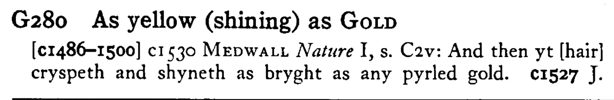 As yellow (shining) as GOLD - a scanned entry from Tilley's 1950 Dictionary of Proverbs.