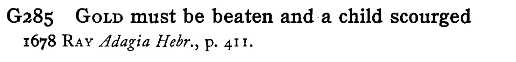 GOLD must be beaten and a child scourged - a scanned entry from Tilley's 1950 Dictionary of Proverbs.