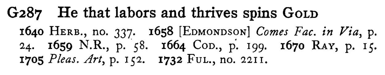He that labors and thrives spins GOLD - a scanned entry from Tilley's 1950 Dictionary of Proverbs.