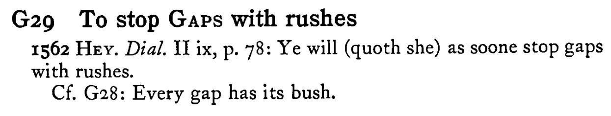 To stop GAPS with rushes - a scanned entry from Tilley's 1950 Dictionary of Proverbs.