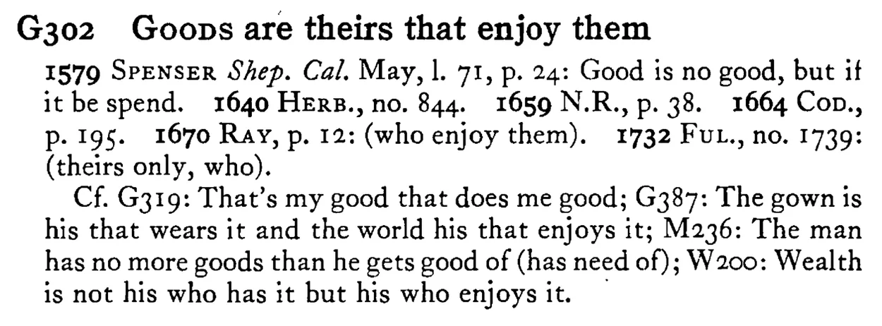 GOODS are theirs that enjoy them - a scanned entry from Tilley's 1950 Dictionary of Proverbs.