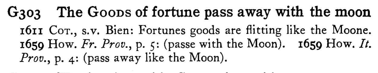 The GOODS of fortune pass away with the moon - a scanned entry from Tilley's 1950 Dictionary of Proverbs.