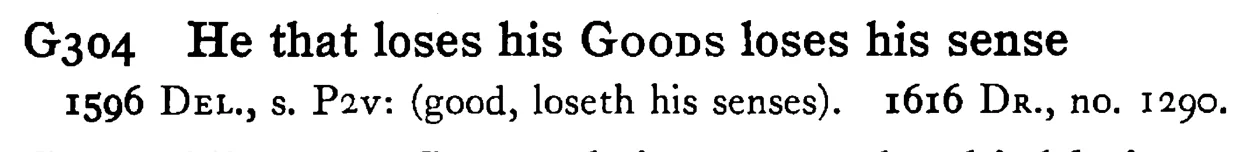 He that loses his GOODS loses his sense - a scanned entry from Tilley's 1950 Dictionary of Proverbs.