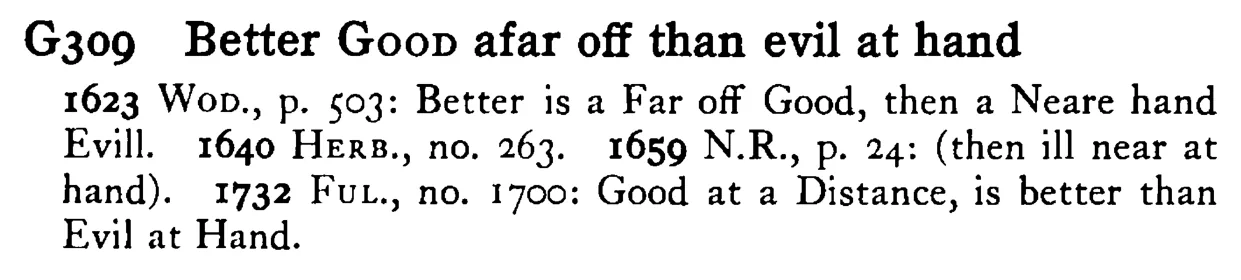 Better GOOD afar off than evil at hand - a scanned entry from Tilley's 1950 Dictionary of Proverbs.