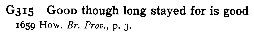 GOOD though long stayed for is good - a scanned entry from Tilley's 1950 Dictionary of Proverbs.