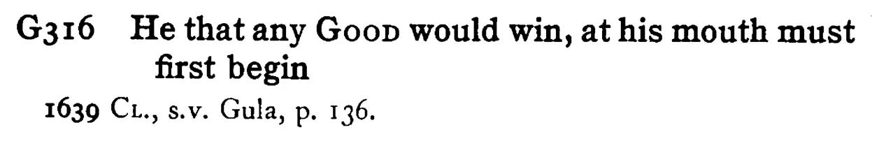 He that any GOOD would win, at his mouth must first begin - a scanned entry from Tilley's 1950 Dictionary of Proverbs.