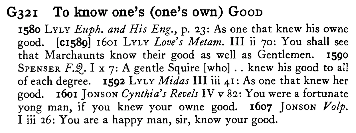 To know one's (one's own) GOOD - a scanned entry from Tilley's 1950 Dictionary of Proverbs.