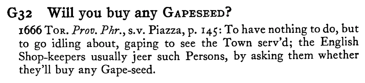 Will you buy any GAPESEED? - a scanned entry from Tilley's 1950 Dictionary of Proverbs.