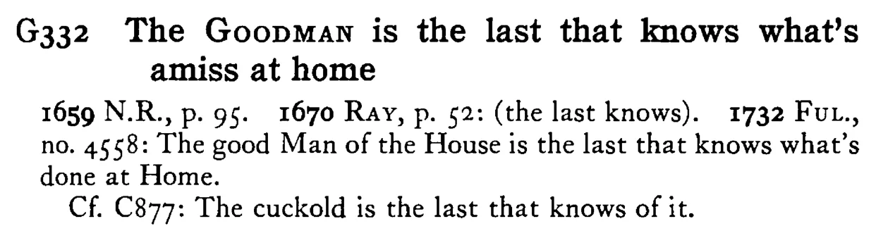 The GOODMAN is the last that knows what's amiss at home - a scanned entry from Tilley's 1950 Dictionary of Proverbs.