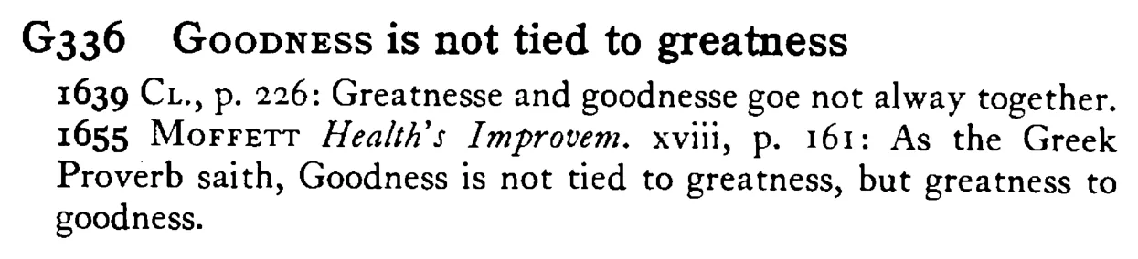 GOODNESS is not tied to greatness - a scanned entry from Tilley's 1950 Dictionary of Proverbs.