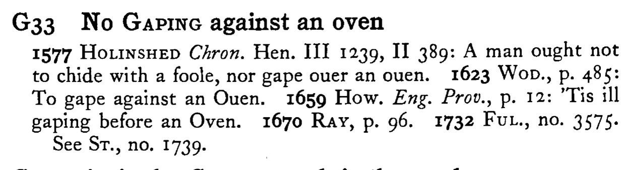 No GAPING against an oven - a scanned entry from Tilley's 1950 Dictionary of Proverbs.